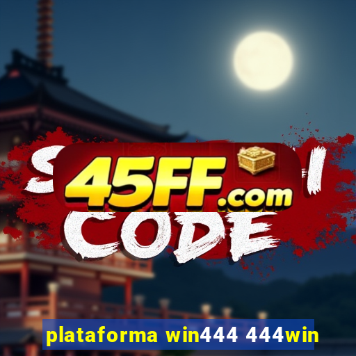 plataforma win444 444win